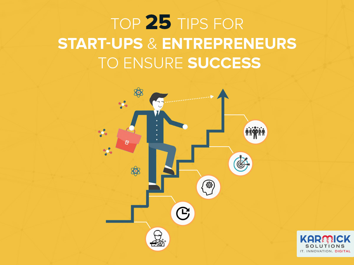 Top 25 Tips For Start-ups And Entrepreneurs To Ensure Success