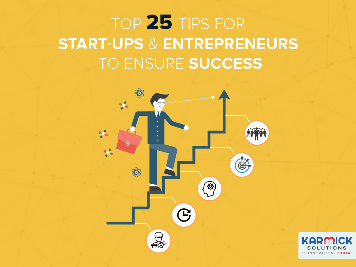 Top 25 Tips For Start-ups And Entrepreneurs To Ensure Success